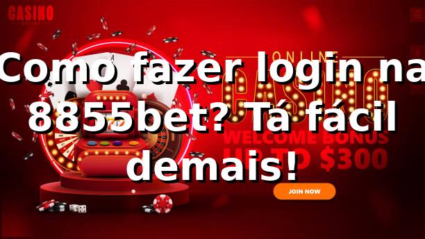 Como fazer login na 8855bet? Tá fácil demais! 🚀